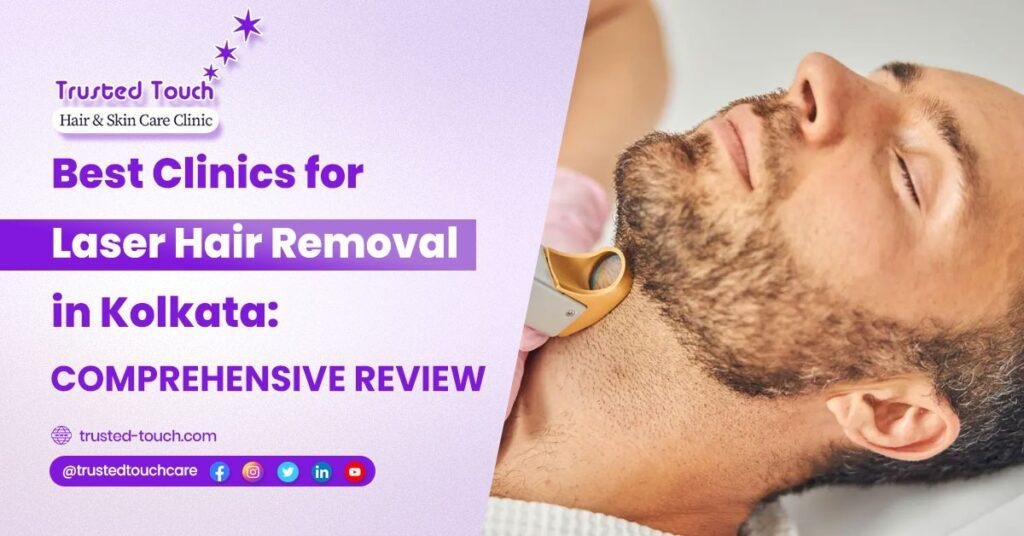 Best Clinics for Laser Hair Removal in Kolkata: Comprehensive Review<