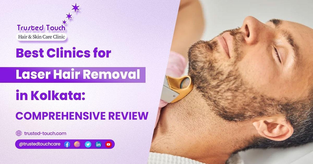 Best Clinics for Laser Hair Removal in Kolkata: Comprehensive Review