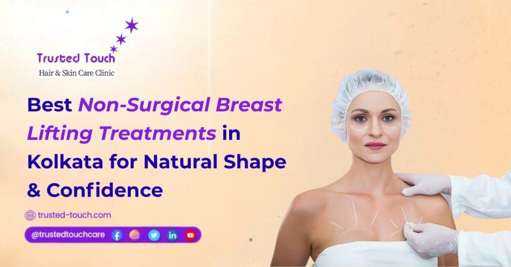 Best Non-Surgical Breast Lifting Treatments in Kolkata for Natural Shape & Confidence