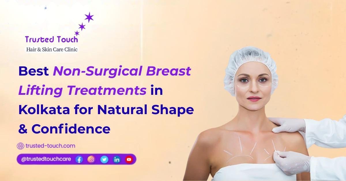 Best Non-Surgical Breast Lifting Treatments in Kolkata for Natural Shape & Confidence